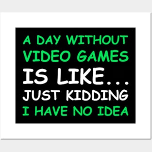 A Day Without Video Games Funny Video Gamer Gift Men Women T-Shirt Posters and Art